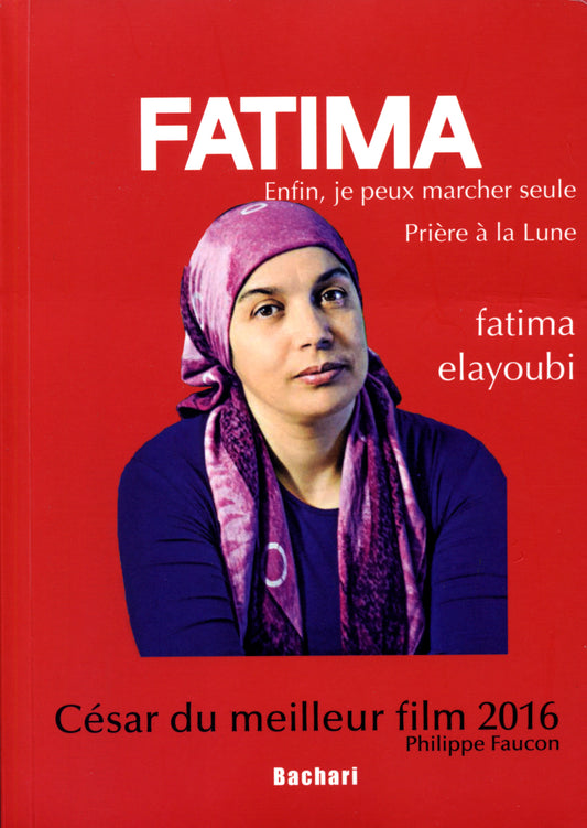 Romans  Fatima... Enfin je peux marcher seule  Livre de Fatima Elayoubi