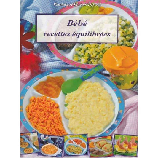 Bébé - Recettes Equilibrées d’après Rachida Amhouche