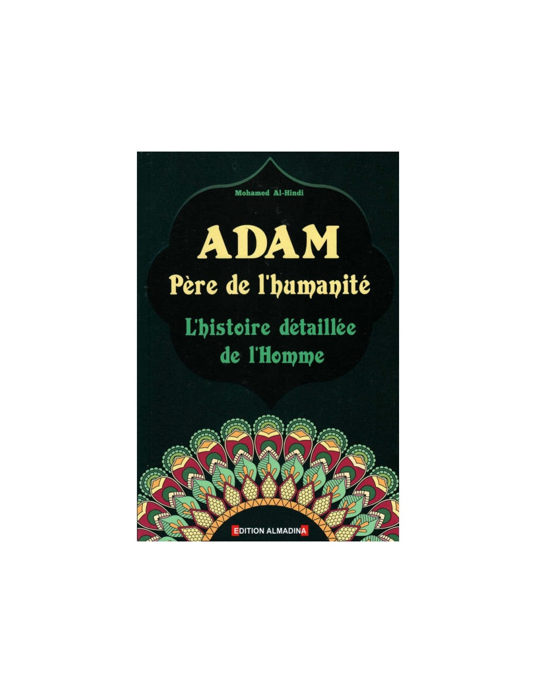 Adam Père de l'humanité - L'histoire détaillée de l'Homme, de Mohamed Al-Hindi