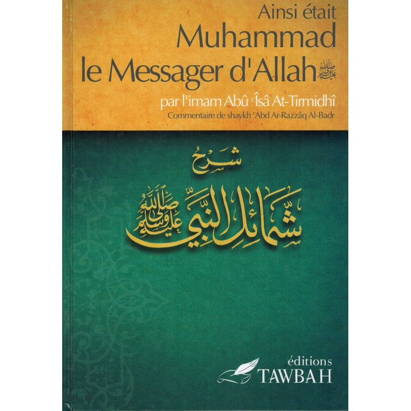 Ainsi était Muhammad le Messager d'Allah (saw) , par l'imâm Abû Îsâ At-Tirmidhi , Commentaire de 'abd Ar-Razzak Al-Badr