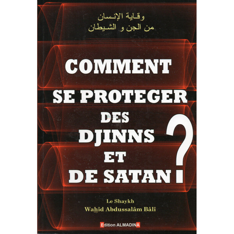 Comment se protéger des Djinns et de Satan ?, de Sheikh Wahîd Abdussalâm Bâlî