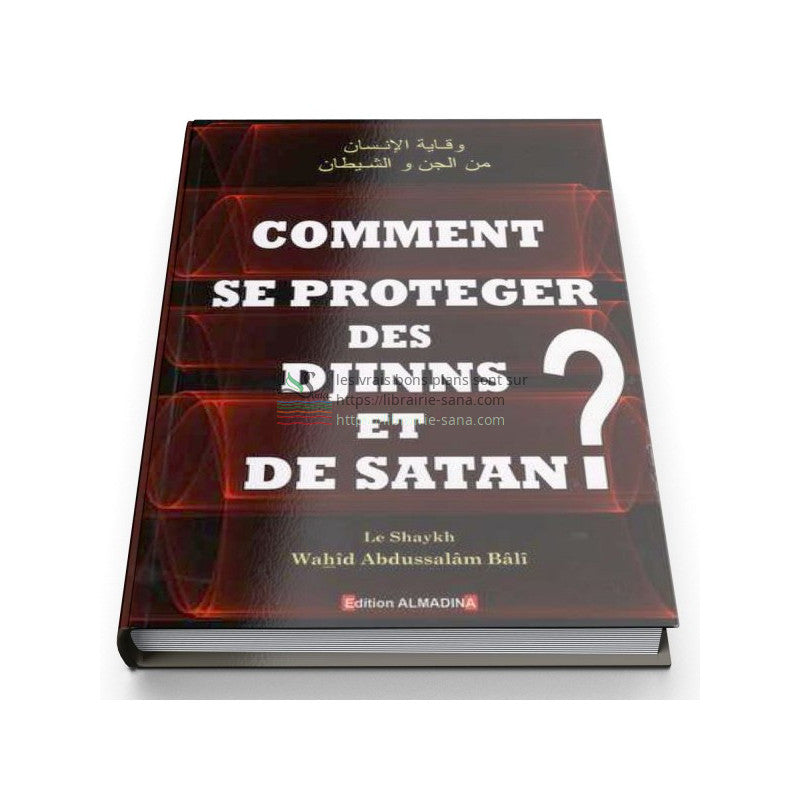 Comment se protéger des Djinns et de Satan ?, de Sheikh Wahîd Abdussalâm Bâlî