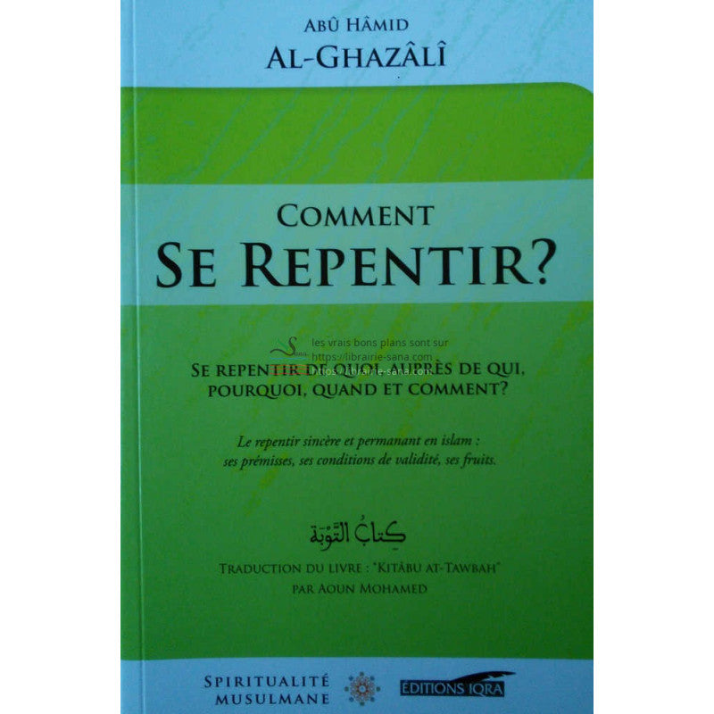 Comment se repentir ? (Se repentir de quoi, auprès de qui, pourquoi, quand, et comment ?) , de Abû Hâmid Al-Ghazâlî