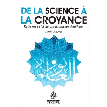 De la Science à la Croyance (Raffermir sa Foi par une approche scientifique), d'Adrien Chauvet