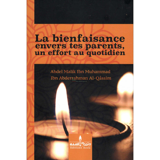 La bienfaisance envers tes parents, un effort au quotidien, de Abdel Malik Ibn Muhammad Ibn Abderrahman Al-Qâssîm