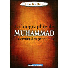 La biographie de Muhammad le dernier des prophètes , de Ibn Kathir