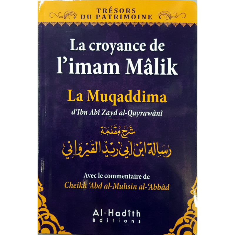 La croyance de l’imam Mâlik - La muqaddima d'Ibn Abî Zayd al-Qayrawânî avec le commentaire de ‘Abd al-Muhsin al-‘Abbâd