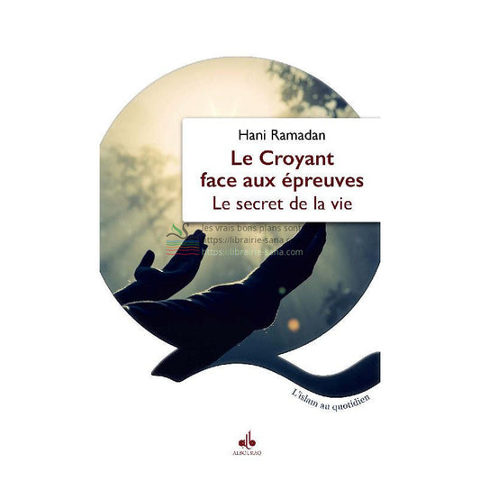 Le croyant face aux épreuves - Le secret de la vie, de Hani Ramadan (Format de poche)