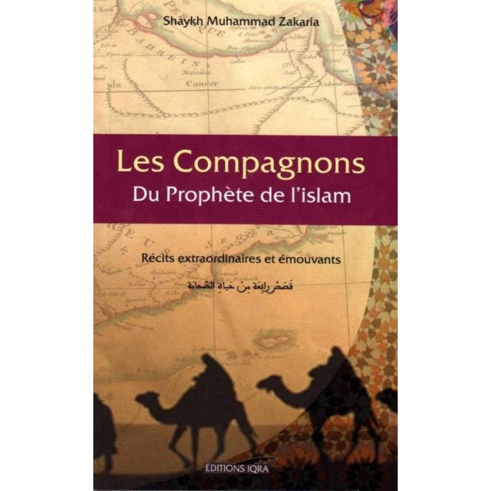 Les compagnons du Prophète de l'islam: Récits extraordinaires et Émouvants, de Shaykh Muhammad Zakaria