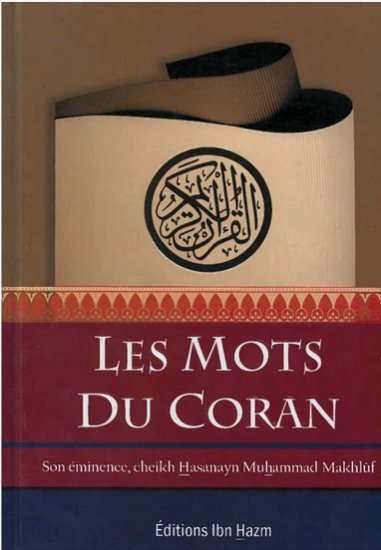 Les mots du coran, par son éminence Cheikh Hasanayn Muhammad Makhlûf