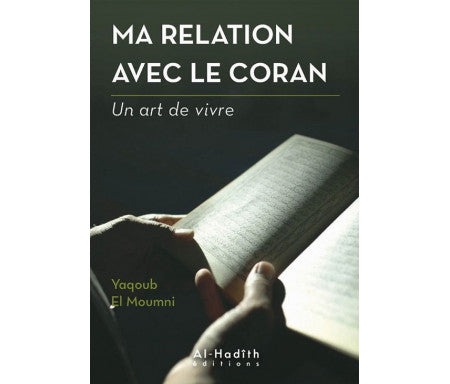 Ma relation avec le Coran : Un art de vivre, de Yaqoub EL Moumni (Format de Poche)