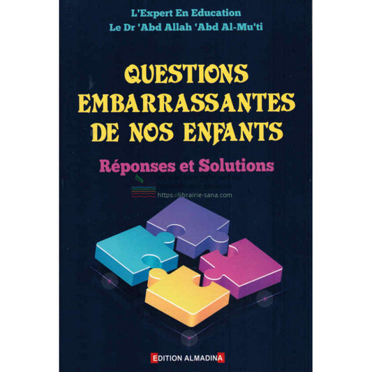 Questions embarrassantes de nos enfants : Réponses et Solutions, de Dr 'Abd Allah 'Abd Al-Mu'ti